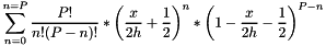\[\sum_{n=0}^{n=P} \frac{P!}{n!(P-n)!}*\left(\frac{x}{2h}+\frac{1}{2}\right)^n*\left(1-\frac{x}{2h}-\frac{1}{2}\right)^{P-n}\]