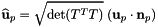 \[ \widehat{\bf u}_p = \sqrt{\text{det}(T^T T)}\; ({\bf u}_p \cdot {\bf n}_p ) \]