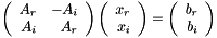 \[ \left( \begin{array}{rr} A_r & -A_i\\ A_i & A_r \end{array} \right) \left( \begin{array}{r} x_r\\ x_i \end{array} \right) = \left( \begin{array}{r} b_r\\ b_i \end{array} \right) \]
