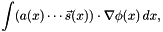 \[ \int (a(x)\cdots\vec{s}(x)) \cdot \nabla\phi(x)\,dx, \]