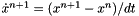 $\dot{x}^{n+1} = (x^{n+1} - x^n)/dt$
