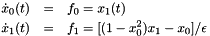 \begin{eqnarray*} \dot{x}_0(t) & = & f_0 = x_1(t) \\ \dot{x}_1(t) & = & f_1 = [(1-x_0^2)x_1-x_0]/\epsilon \end{eqnarray*}
