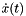 $\dot{x}(t)$