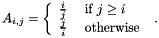 \[ A_{i,j} = \left\{ \begin{array}{ll} \frac{i}{j} & \mbox{ if } j \ge i \\ \frac{j}{i} & \mbox{ otherwise } \\ \end{array} \right. . \]