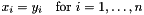\[ x_i = y_i \quad \mbox{for } i=1,\dots,n \]