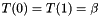 $T(0) = T(1) = \beta$