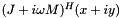 $ (J+i\omega M)^H (x + iy) $