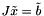 $J\tilde{x} = \tilde{b}$