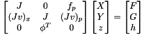 \[ \begin{bmatrix} J & 0 & f_p \\ (Jv)_x & J & (Jv)_p \\ 0 & \phi^T & 0 \end{bmatrix} \begin{bmatrix} X \\ Y \\ z \end{bmatrix} = \begin{bmatrix} F \\ G \\ h \end{bmatrix} \]