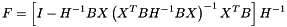 \[F=\left[I-H^{-1}BX\left(X^TBH^{-1}BX\right)^{-1}X^TB\right]H^{-1}\]