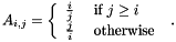 \[ A_{i,j} = \left\{ \begin{array}{ll} \frac{i}{j} & \mbox{ if } j \ge i \\ \frac{j}{i} & \mbox{ otherwise } \\ \end{array} \right. . \]