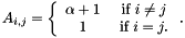 \[ A_{i,j} = \left\{ \begin{array}{cc} \alpha + 1 & \mbox{ if } i \neq j \\ 1 & \mbox{ if } i = j. \end{array} \right. . \]