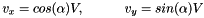 \[ v_x = cos(\alpha) V, \quad \quad \quad v_y = sin(\alpha) V \]