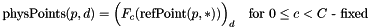 \[ \mbox{physPoints}(p,d) = \Big(F_c(\mbox{refPoint}(p,*)) \Big)_d \quad \mbox{for $0\le c < C$ - fixed} \]