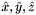 $\hat{x},\hat{y},\hat{z}$