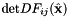 $\mbox{det} DF_{ij}(\hat{{\bf x}}) $