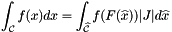 \[ \int_{{\mathcal C}} f(x) dx = \int_{\widehat{{\mathcal C}}} f(F(\widehat{x})) |J | d\widehat{x} \]