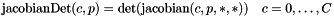 \[ \mbox{jacobianDet}(c,p) = \mbox{det}(\mbox{jacobian}(c,p,*,*)) \quad c=0,\ldots, C \]