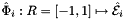 $\hat{\Phi}_i : R =[-1,1]\mapsto \hat{\mathcal E}_i$
