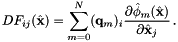 \[ DF_{ij}(\hat{{\bf x}}) = \sum_{m=0}^{N} ({\bf q}_m)_i\frac{\partial\hat{\phi}_m(\hat{{\bf x}})}{\partial\hat{{\bf x}}_j} \,. \]