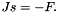 \[ J s = -F. \]