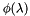 $ \phi(\lambda) $