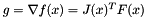 $ g = \nabla f(x) = J(x)^T F(x) $