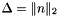 $\Delta = \|n\|_2$