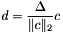 $d = \displaystyle\frac{\Delta}{\|c\|_2} c$