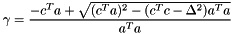 $ \gamma = \displaystyle\frac {-c^T a + \sqrt{ (c^Ta)^2 - (c^Tc - \Delta^2) a^Ta}}{a^Ta} $