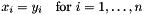 \[ x_i = y_i \quad \mbox{for } i=1,\dots,n \]