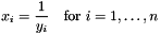 \[ x_i = \frac{1}{y_i} \quad \mbox{for } i=1,\dots,n \]
