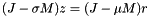\[ (J - \sigma M) z = (J - \mu M) r \]