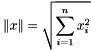 \[ \|x\| = \sqrt{\sum_{i=1}^{n} x_i^2} \]