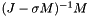 $(J-\sigma M)^{-1}M$
