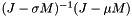 $(J-\sigma M)^{-1}(J - \mu M)$