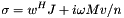 \[ \sigma = w^H J+i\omega M v/n \]