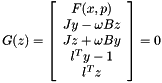 \[ G(z) = \left[ \begin{array}{c} F(x,p) \\ Jy-\omega Bz \\ Jz+\omega By \\ l^Ty-1 \\ l^Tz \end{array} \right] = 0 \]