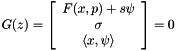 \[ G(z) = \left[ \begin{array}{c} F(x,p)+s\psi\\ \sigma \\ \langle x,\psi \rangle \end{array} \right] = 0 \]