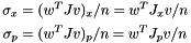 \[ \begin{split} \sigma_x &= (w^T J v)_x/n = w^T J_x v/n \\ \sigma_p &= (w^T J v)_p/n = w^T J_p v/n \end{split} \]