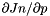 $\partial Jn/\partial p$