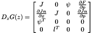 \[ D_z G(z) = \begin{bmatrix} J & 0 & \psi & \frac{\partial F}{\partial p} \\ \frac{\partial Jn}{\partial x} & J & 0 & \frac{\partial Jn}{\partial p} \\ \psi^T & 0 & 0 & 0 \\ 0 & l^T & 0 & 0 \end{bmatrix} \]
