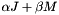 $\alpha J + \beta M$