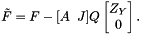 \[ \tilde{F} = F - [A \;\; J] Q \begin{bmatrix} Z_Y \\ 0 \end{bmatrix}. \]