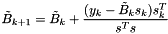\[ \tilde{B}_{k+1} = \tilde{B}_k + \frac{({y_k - \tilde{B}_k s_k})s_k^T}{s^T s} \]