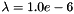 $ \lambda = 1.0e-6 $