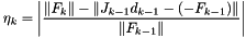 \[ \eta_k = \left\vert \frac{\| F_k \| - \|J_{k-1} d_{k-1} - (-F_{k-1}) \| } {\|F_{k-1}\|} \right\vert \]