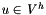 $ u \in {\mathit{V^h}} $