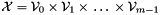 $\mathcal{X} = \mathcal{V}_0 {}\times \mathcal{V}_1 {}\times {}\ldots {}\times \mathcal{V}_{m-1}$