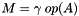 $M = \gamma \; op(A)$